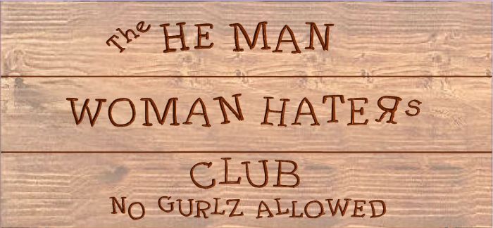 the He man woman haters club sign